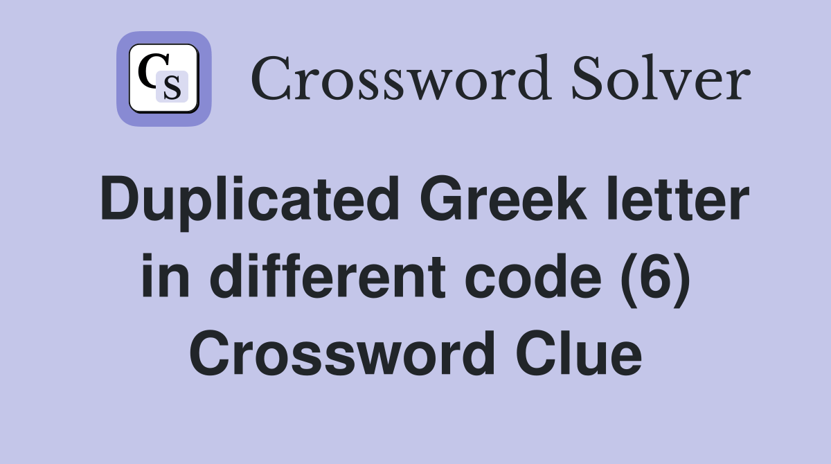 Duplicated Greek letter in different code (6) Crossword Clue Answers